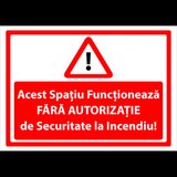 Indicator acest spatiu functioneaza fara autorizatie de securitate la incendiu